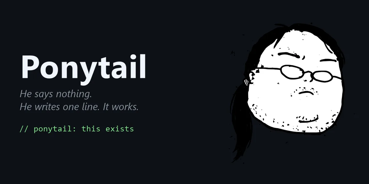 GitHub social preview card for the ponytail repository by DietrichGebert, with the tagline: makes your AI agent think like the laziest senior dev in the room, the best code is the code you never wrote.